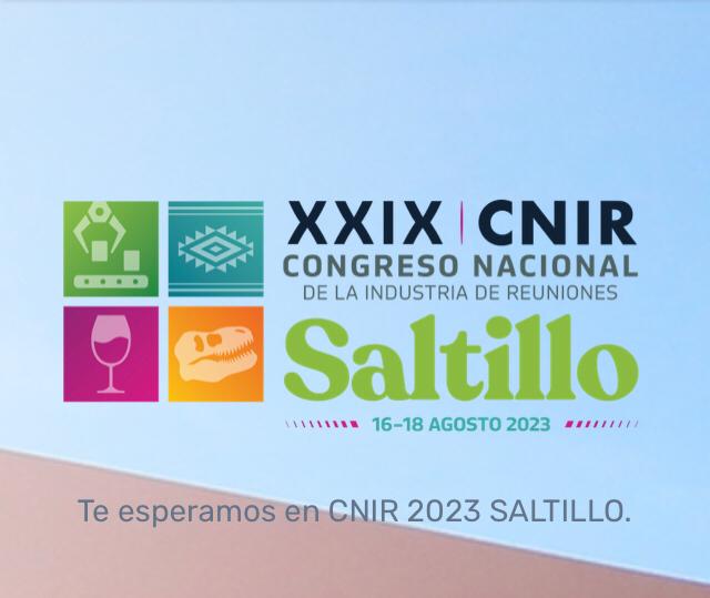 SALTILLO, LEÓN Y TAMPICO SEDES OFICIALES DEL CONGRESO NACIONAL DE LA INDUSTRIA DE REUNIONES (CNIR): COMIR